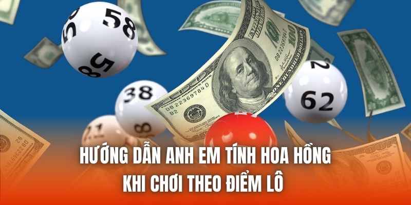 Hướng dẫn anh em tính hoa hồng khi chơi theo điểm lô